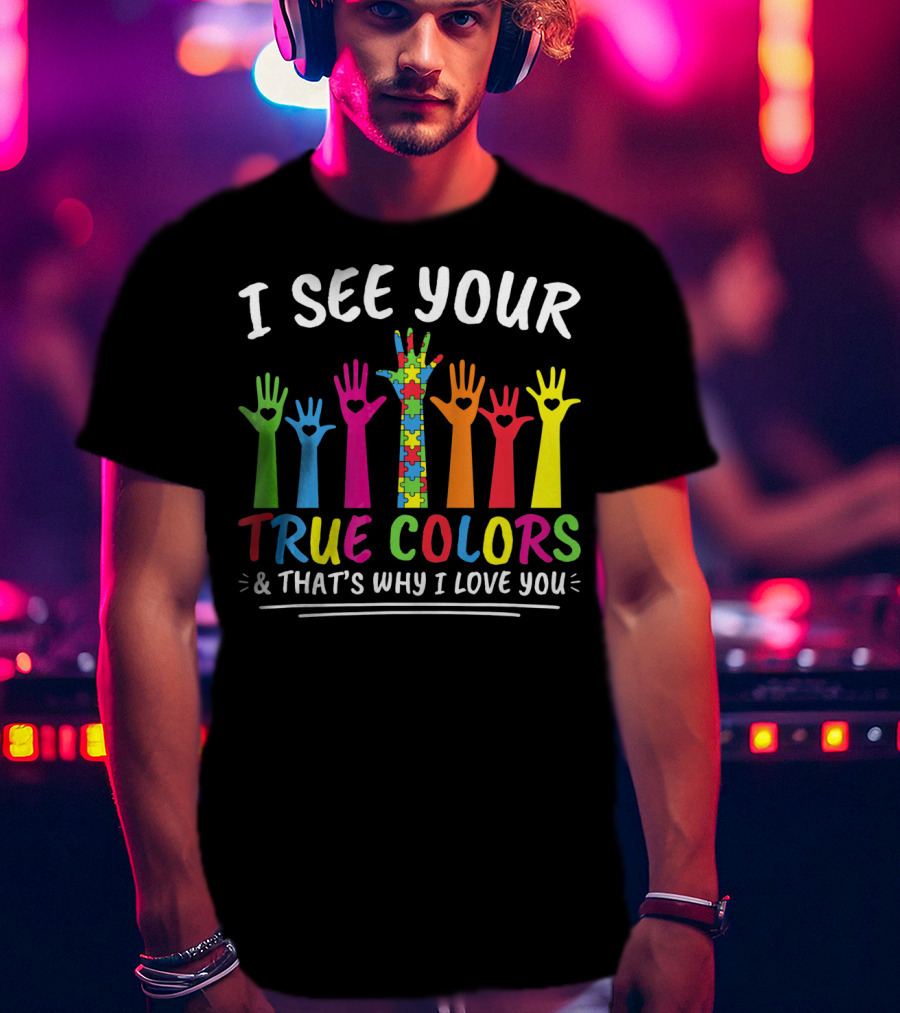 I See Your True Colors And That's Why I Love You Autism Puzzle Handprint Rainbow T-Shirt