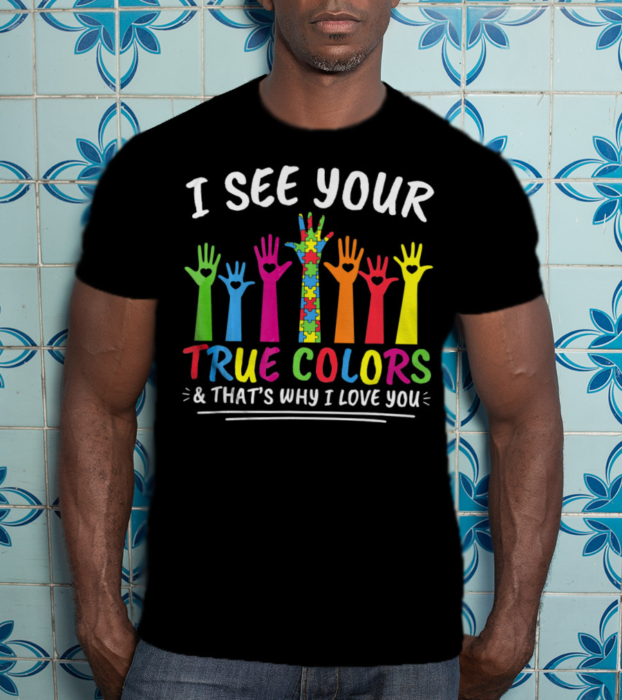 I See Your True Colors And That's Why I Love You Autism Puzzle Handprint Rainbow T-Shirt