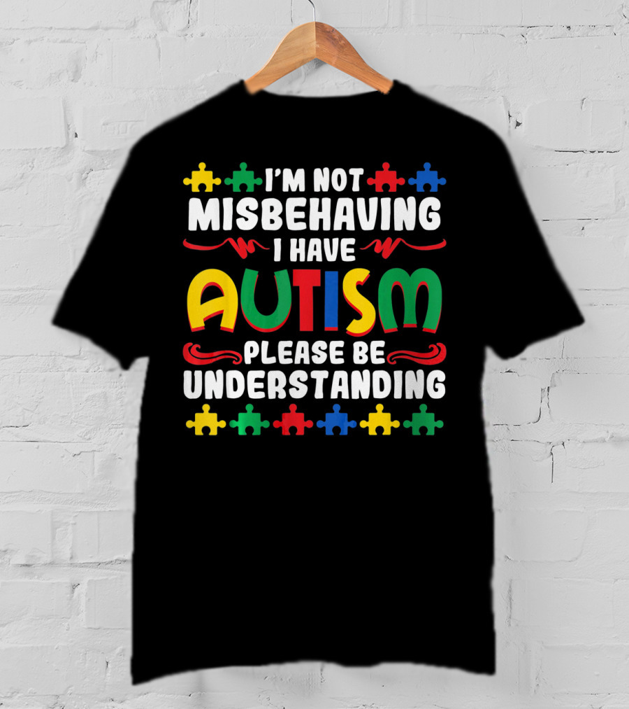 I'm Not Misbehaving I Have Autism Please Be Understanding Puzzle Piece T-Shirt