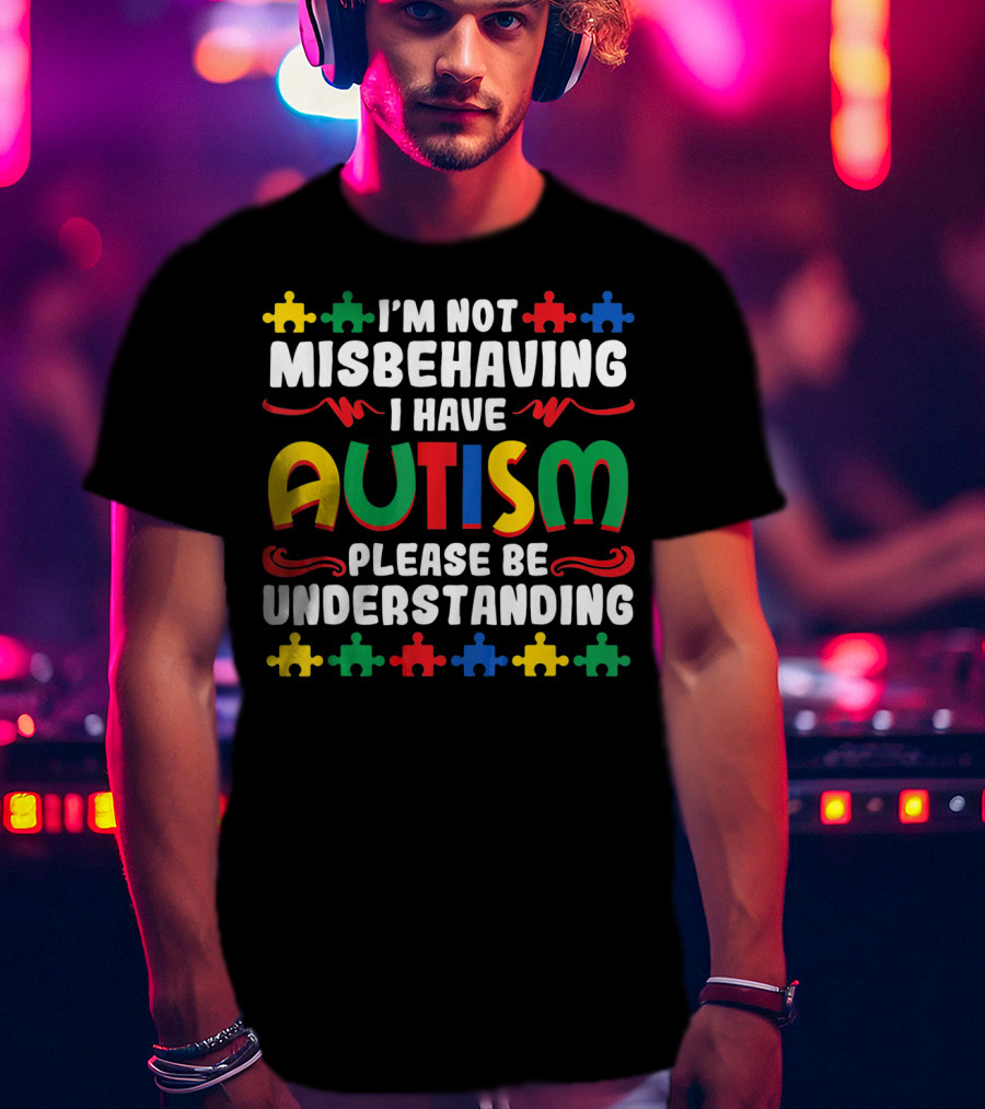 I'm Not Misbehaving I Have Autism Please Be Understanding Puzzle Piece T-Shirt