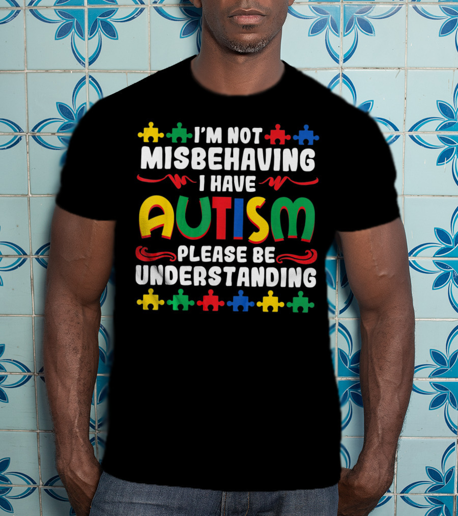 I'm Not Misbehaving I Have Autism Please Be Understanding Puzzle Piece T-Shirt