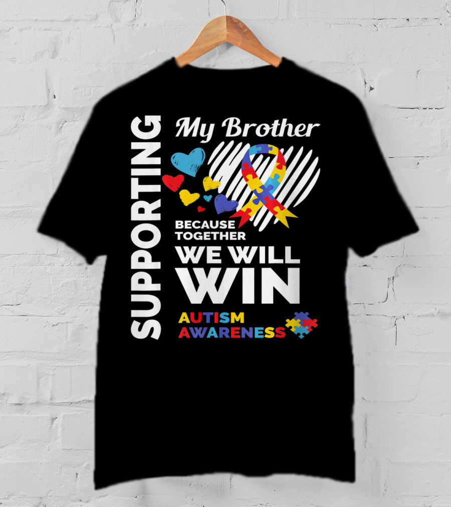 Supporting My Brother Autism Awareness Together We Will Win T-Shirt