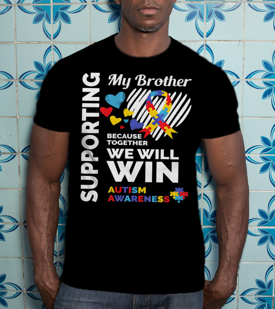 Supporting My Brother Autism Awareness Together We Will Win T-Shirt