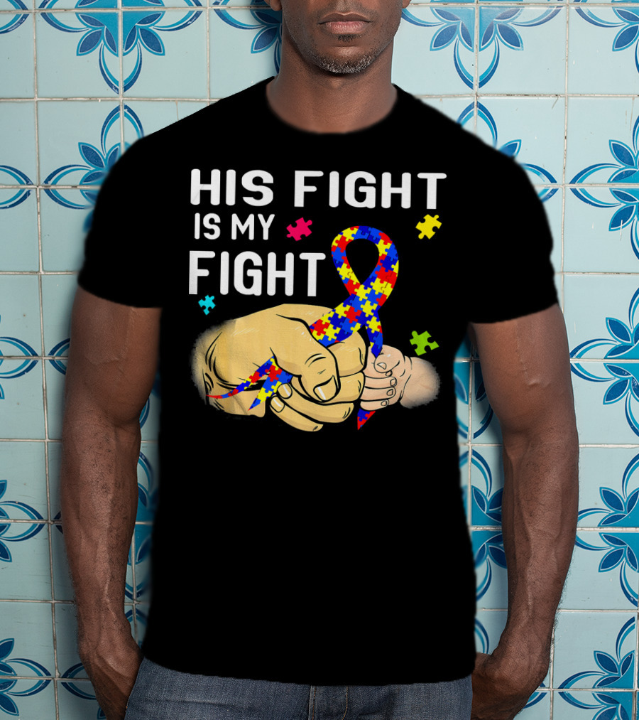 Autism Awareness His Fight Is My Fight Puzzle Ribbon And Holding Hands T-Shirt