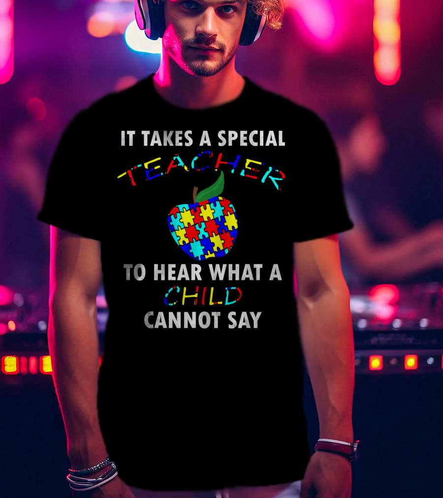 It Takes A Special Teacher To Hear What A Child Cannot Say Autism Awareness Puzzle T-Shirt