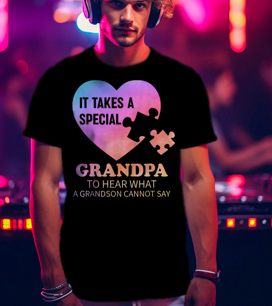 It Takes A Special Grandpa To Hear What A Grandson Cannot Say T-Shirt
