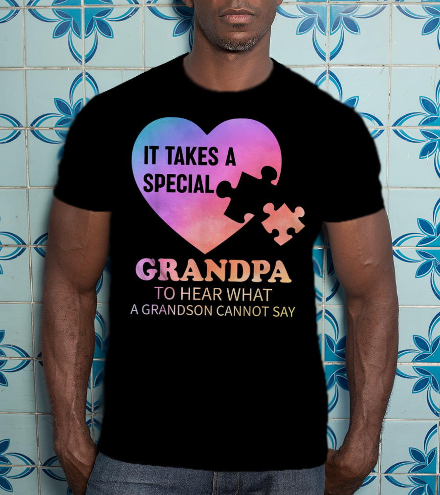 It Takes A Special Grandpa To Hear What A Grandson Cannot Say T-Shirt