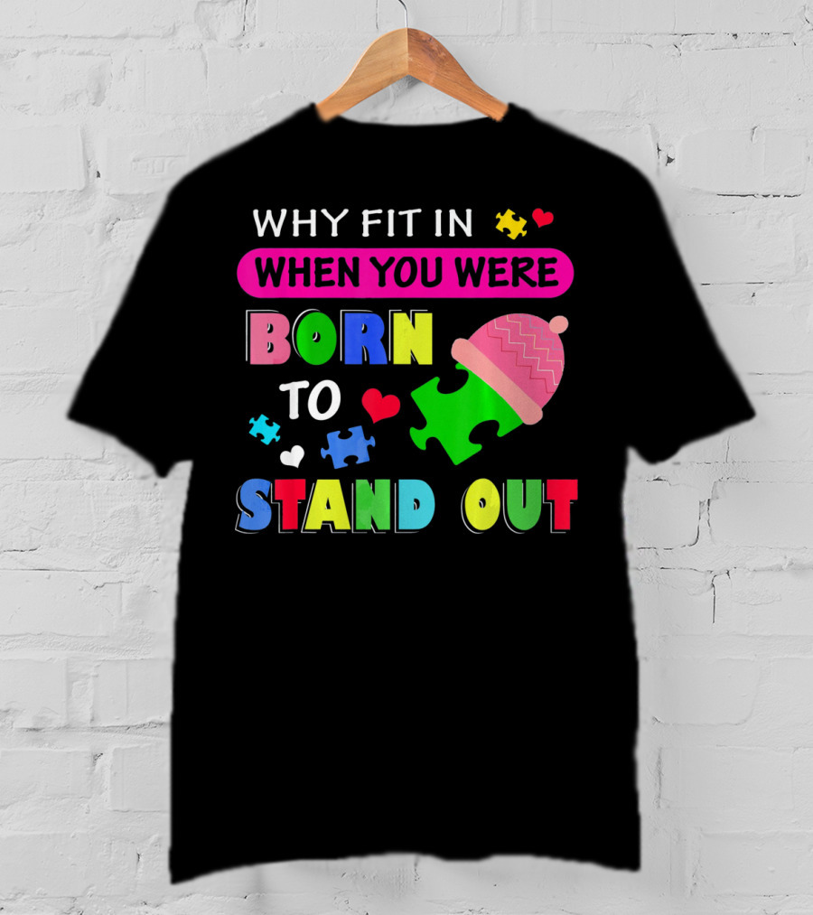 Autism Awareness Why Fit In When You Were Born To Stand Out Puzzle Pieces T-Shirt