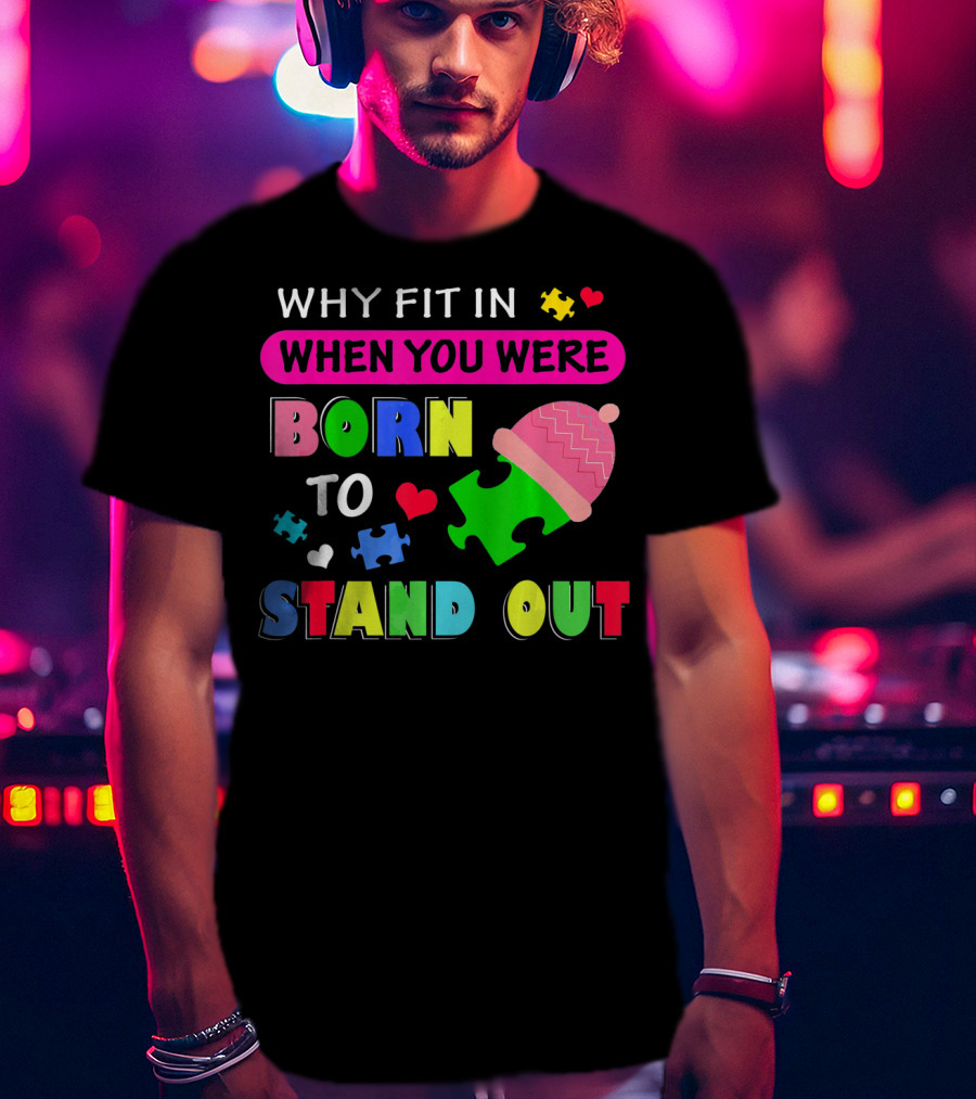 Autism Awareness Why Fit In When You Were Born To Stand Out Puzzle Pieces T-Shirt