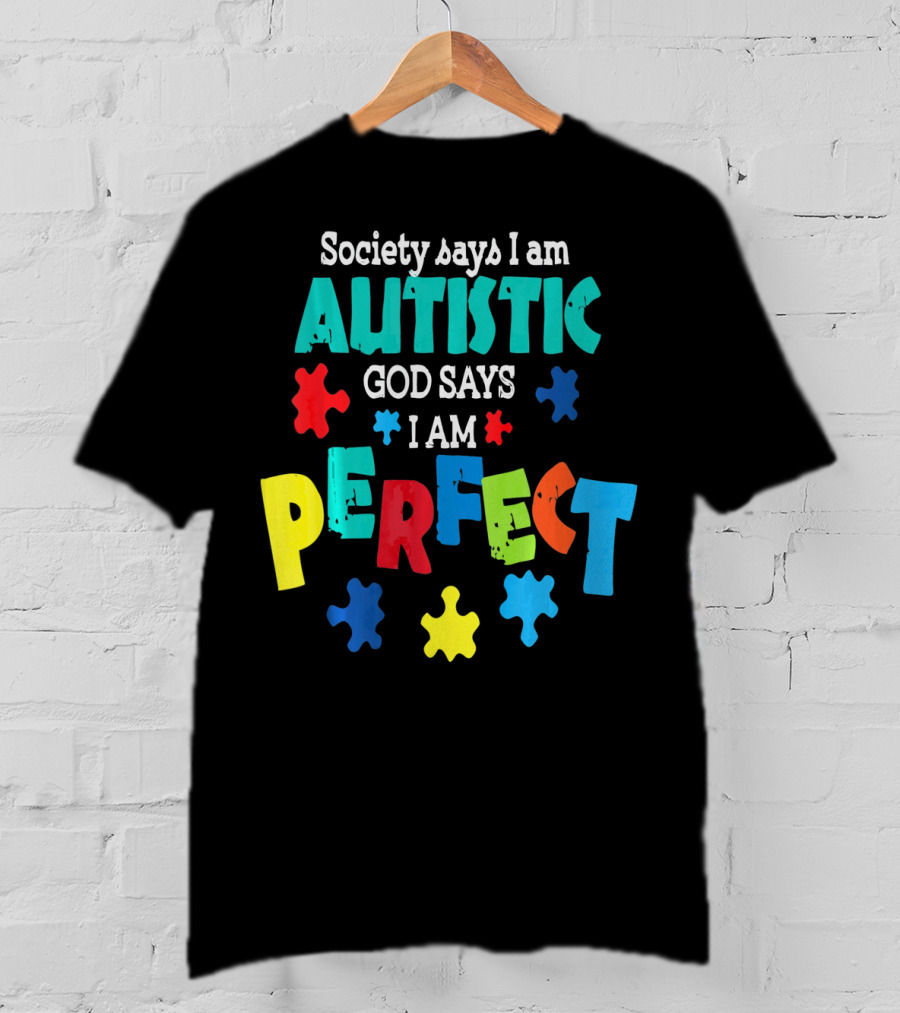 Society Says I Am Autistic God Says I Am Perfect Autism Awareness T-Shirt