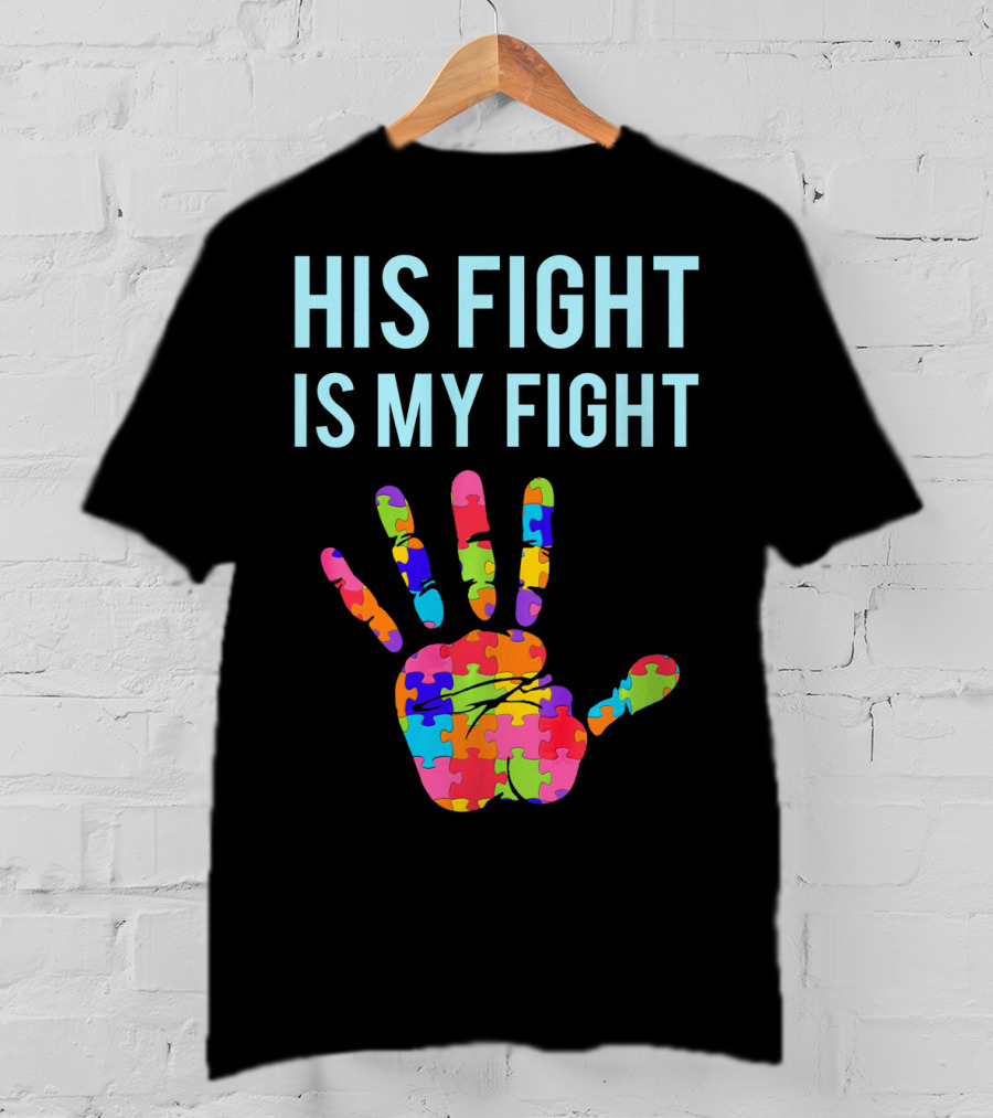 His Fight Is My Fight Autism Support Puzzle Handprint T-Shirt