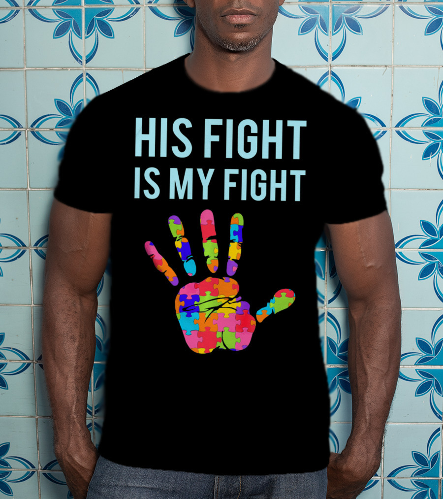 His Fight Is My Fight Autism Support Puzzle Handprint T-Shirt