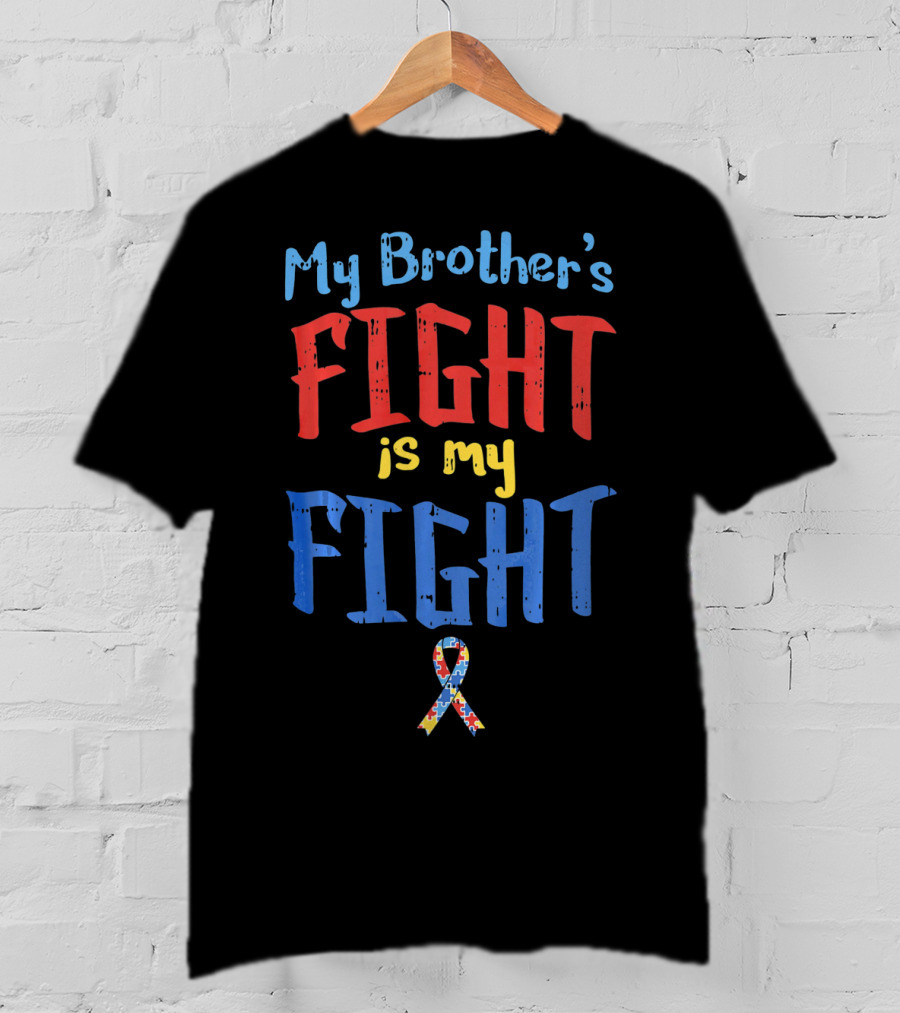 My Brother's Fight Is My Fight Autism Awareness T-Shirt
