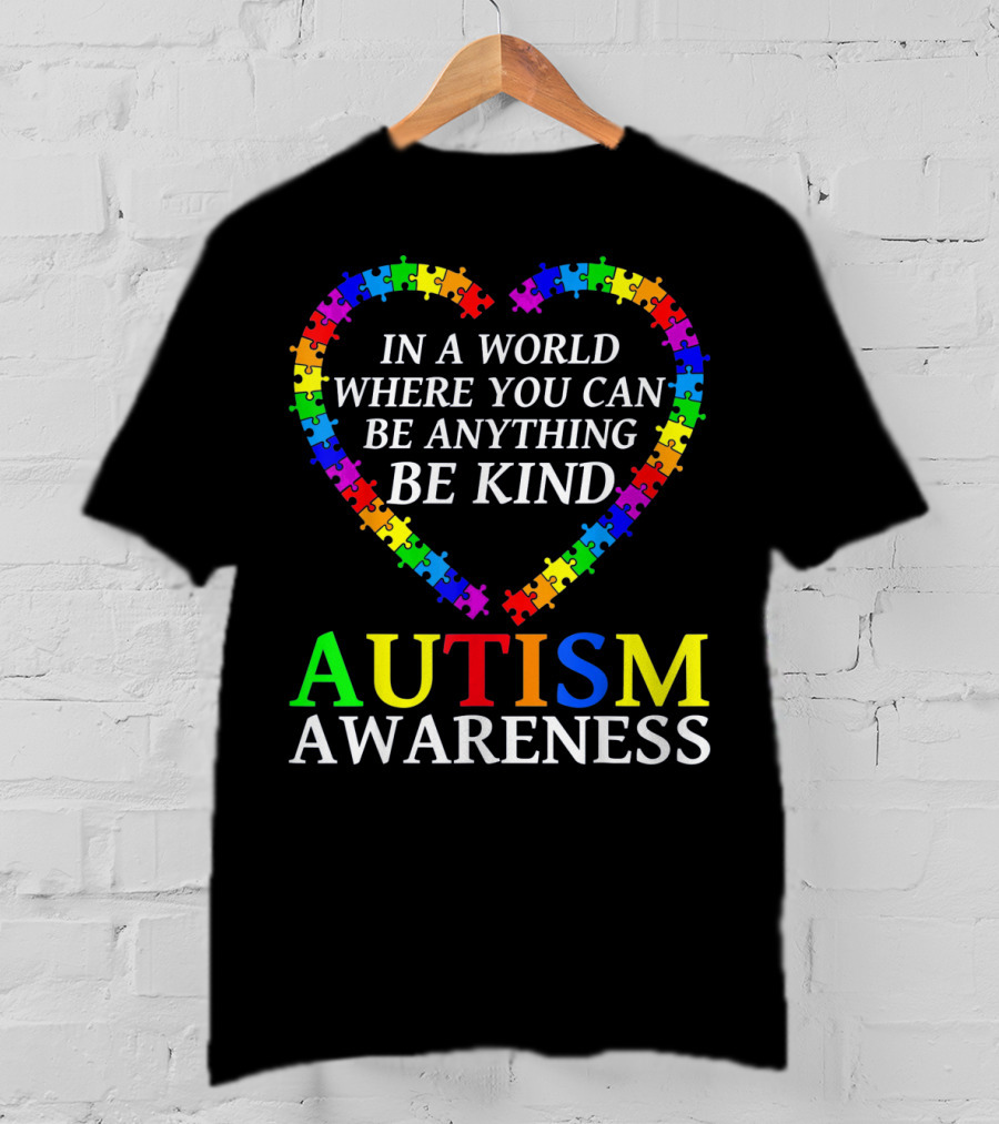 Autism Awareness Be Kind In A World Where You Can Be Anything T-Shirt