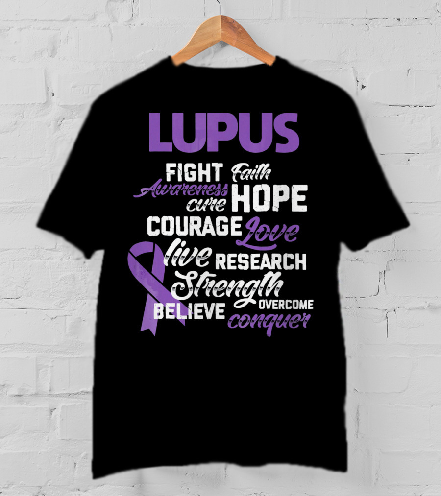 Lupus Awareness Fight Faith Hope Courage Love Live Research Strength Believe Conquer T-Shirt