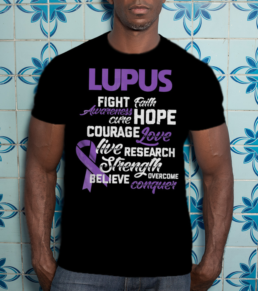 Lupus Awareness Fight Faith Hope Courage Love Live Research Strength Believe Conquer T-Shirt
