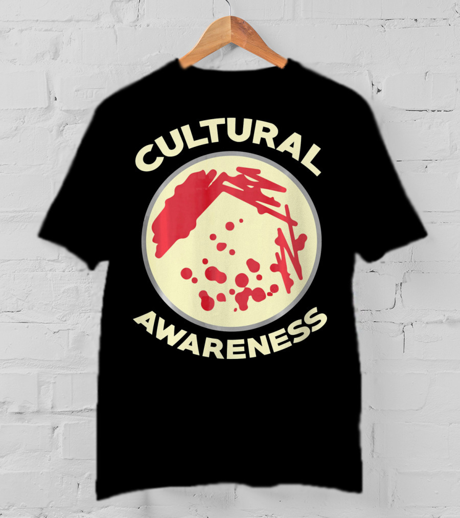 Cultural Awareness Funny Microbiology Cultu T-Shirt