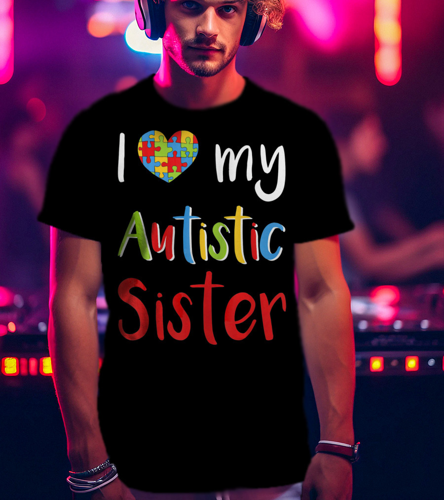 I Love My Autistic Sister Puzzle Heart Awareness T-Shirt
