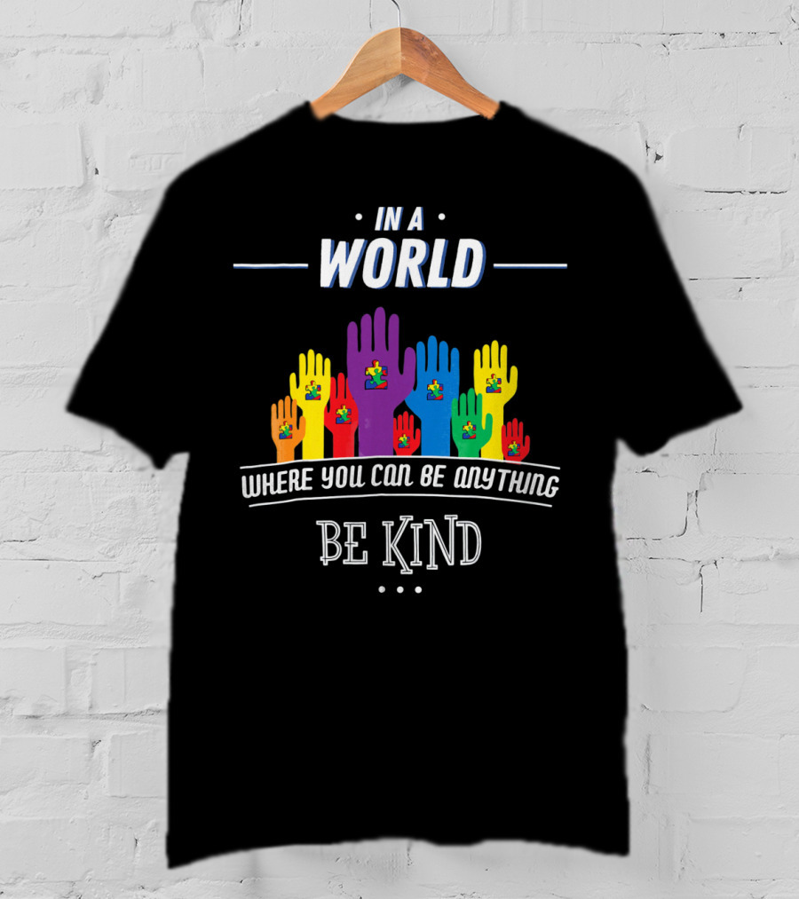 In A World Where You Can Be Anything Be Kind Autism Awareness Teacher Choose T-Shirt