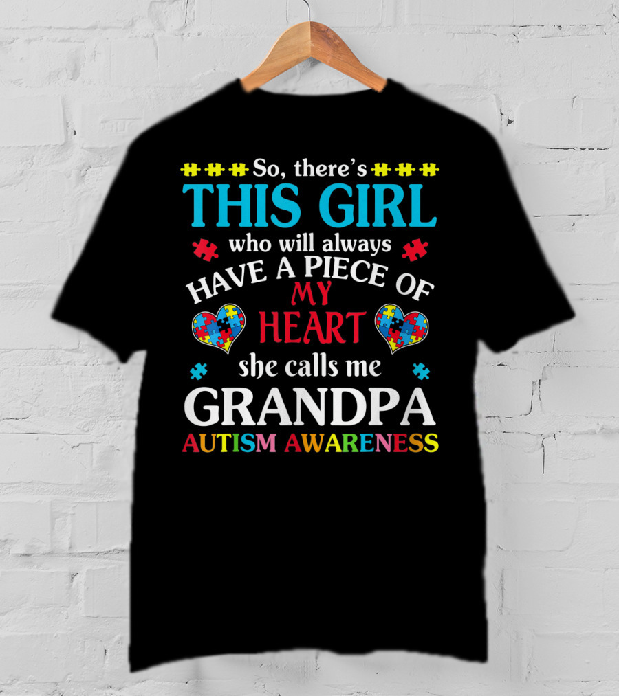 This Girl Who Will Always Have A Piece Of My Heart She Calls Me Grandpa Autism Awareness T-Shirt