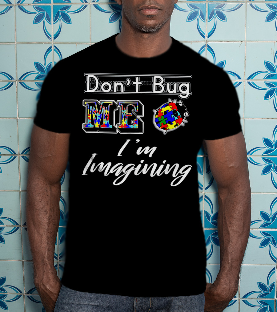 Don't Bug Me I'm Imagining Autism Awareness Puzzle Bug T-Shirt