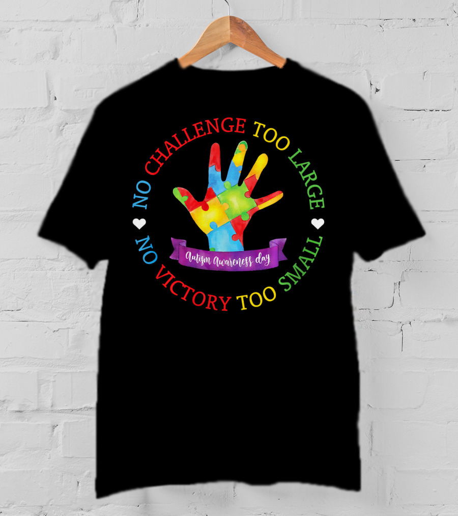 Autism Awareness Day No Challenge Too Large No Victory Too Small T-Shirt