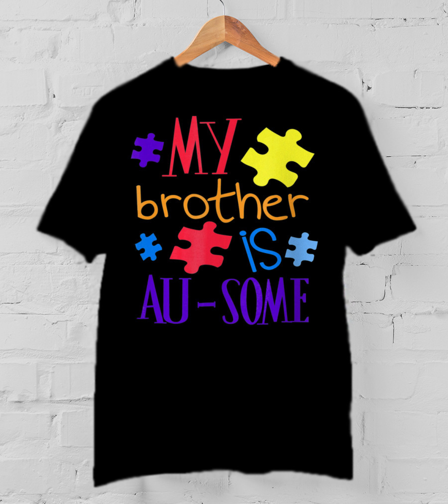 My Brother Is Au Some Autism Awareness Puzzle Pieces T-Shirt