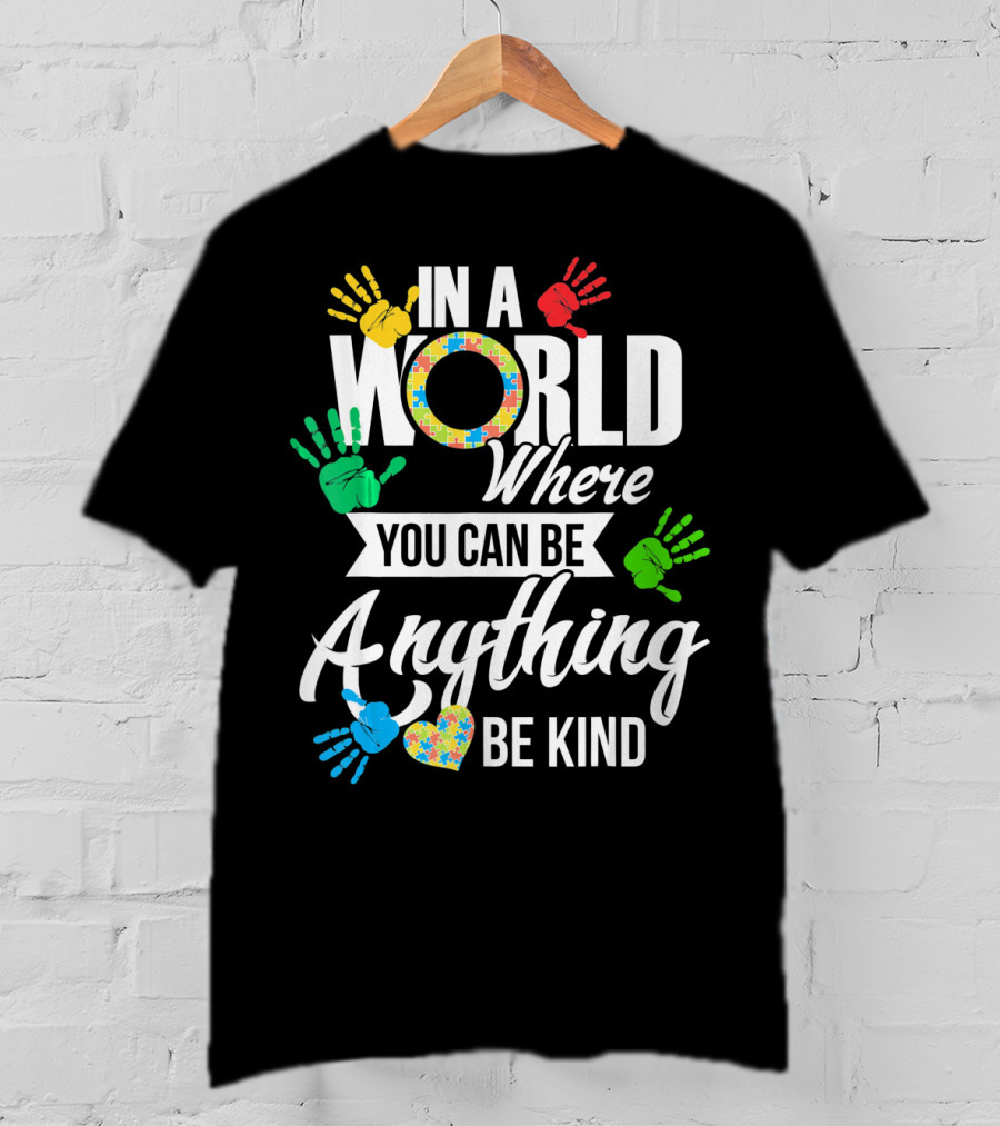 In A World Where You Can Be Anything Be Kind Autism Awareness Co T-Shirt