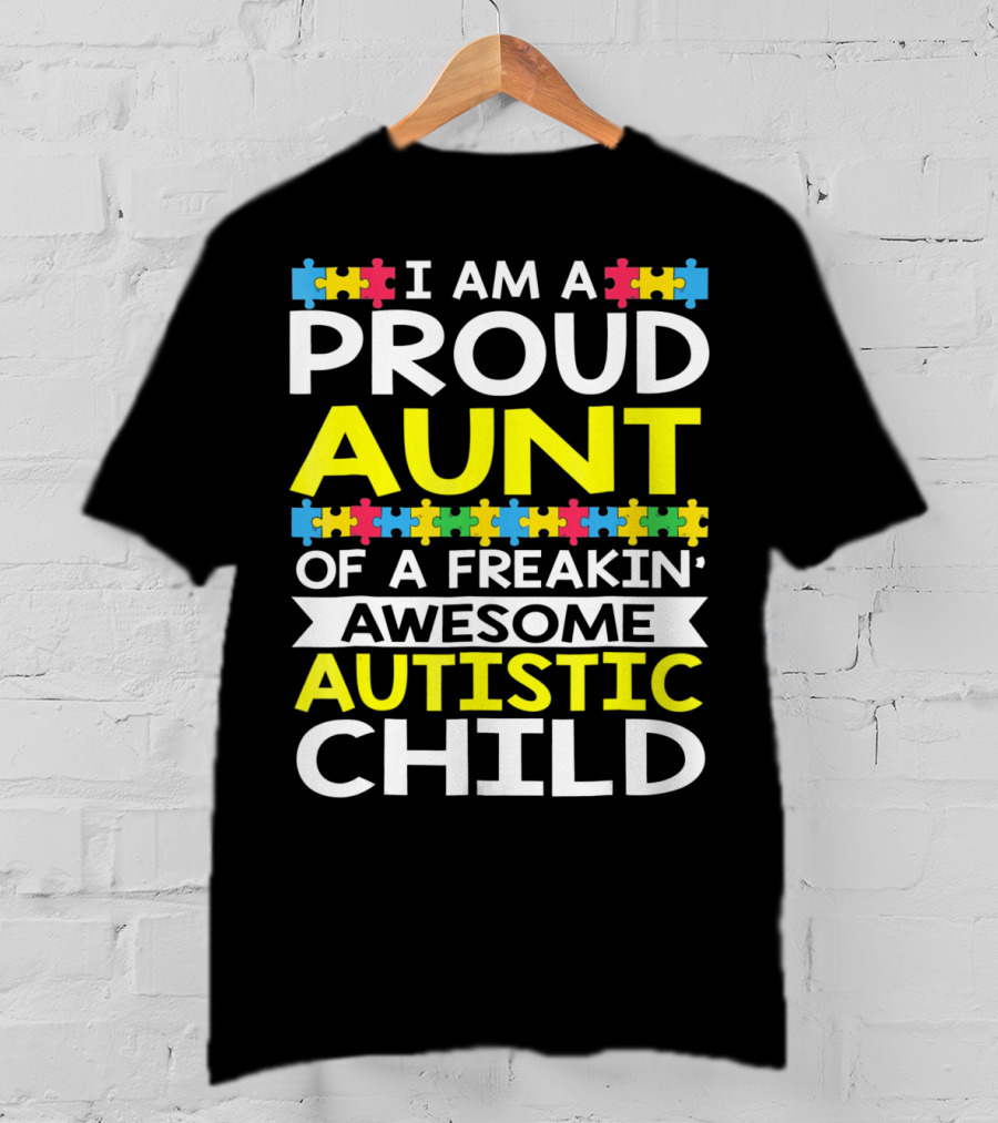 I Am A Proud Aunt Of A Freakin' Awesome Autistic Child T-Shirt