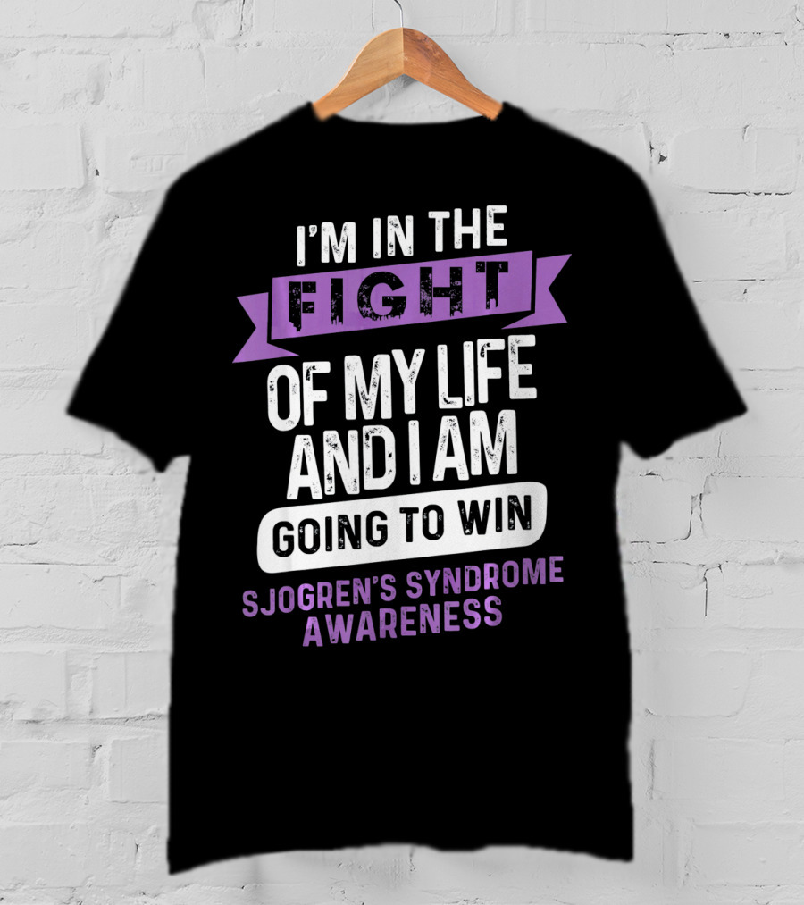 I'm In The Fight Of My Life And I Am Going To Win Sjogren's Syndrome Awareness T-Shirt