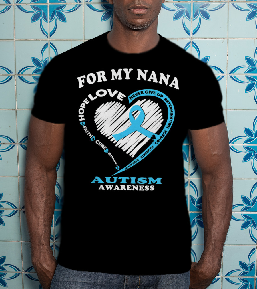 For My Nana Hope Love Autism Awareness Never Give Up T-Shirt