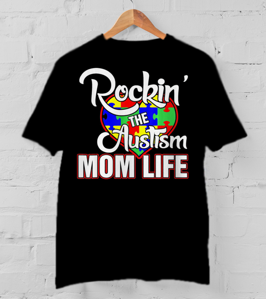 Rockin' The Autism Mom Life Puzzle Heart Autism Awareness T-Shirt