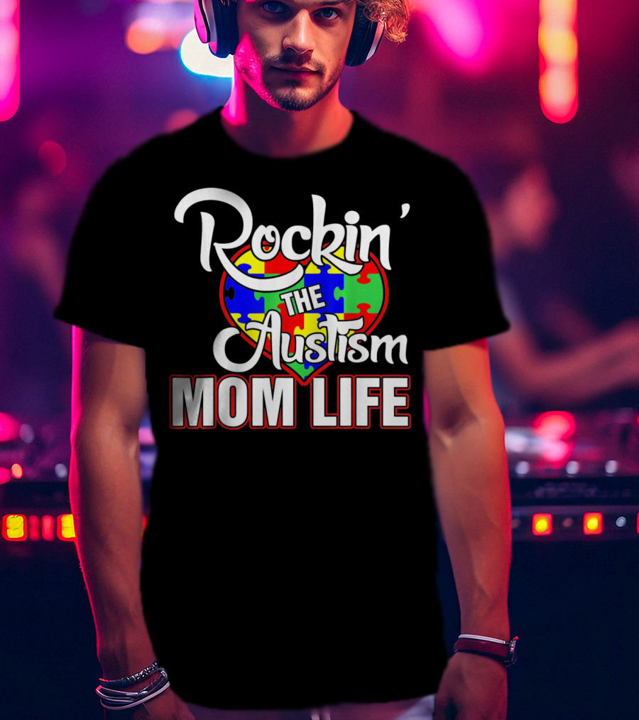 Rockin' The Autism Mom Life Puzzle Heart Autism Awareness T-Shirt