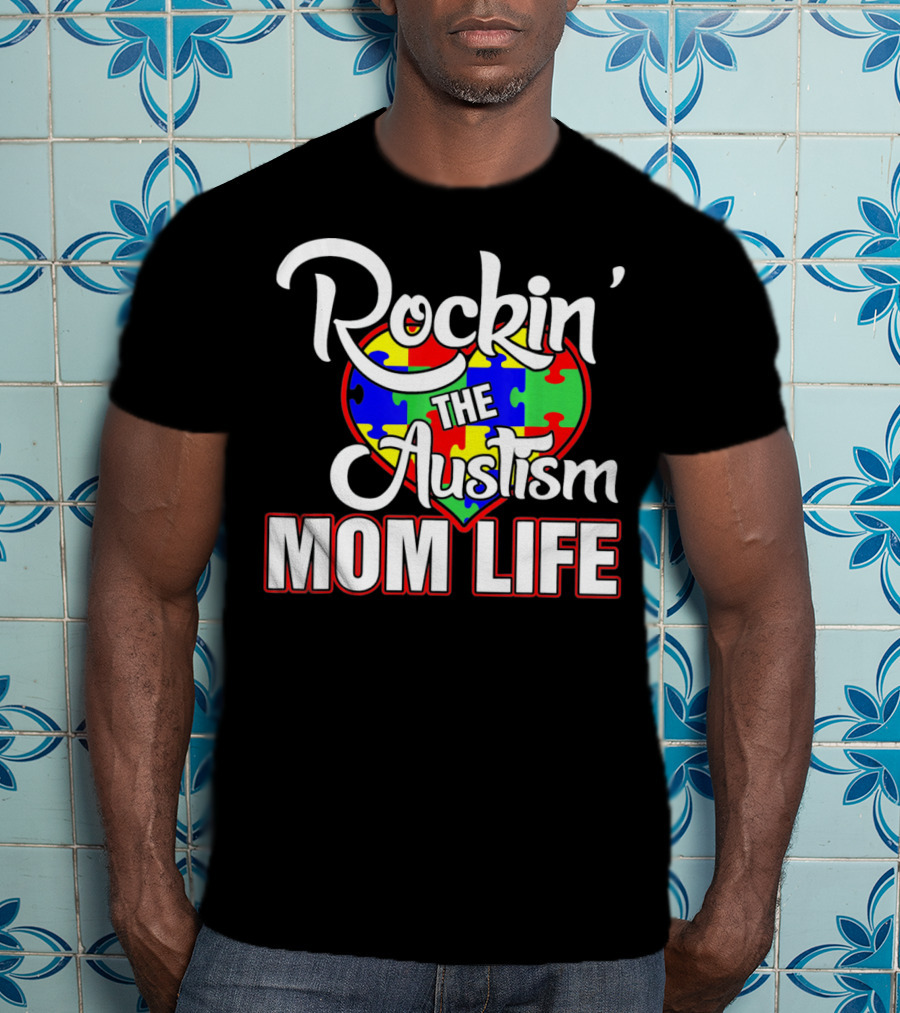 Rockin' The Autism Mom Life Puzzle Heart Autism Awareness T-Shirt