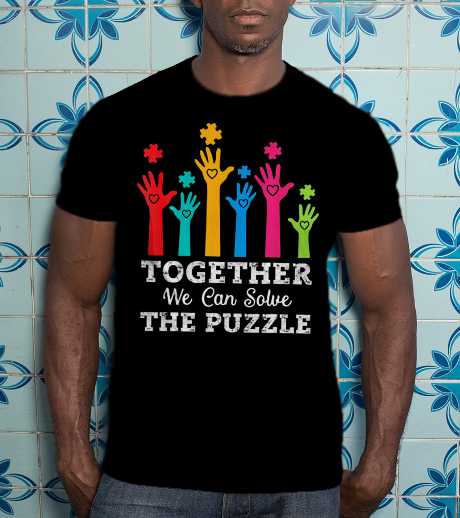 Together We Can Solve The Puzzle Autism Colorful Hands And Hearts T-Shirt