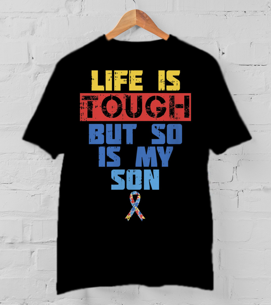 Life Is Tough But So Is My Son Autism Awareness T-Shirt