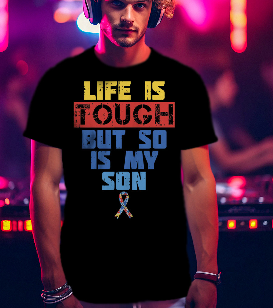 Life Is Tough But So Is My Son Autism Awareness T-Shirt