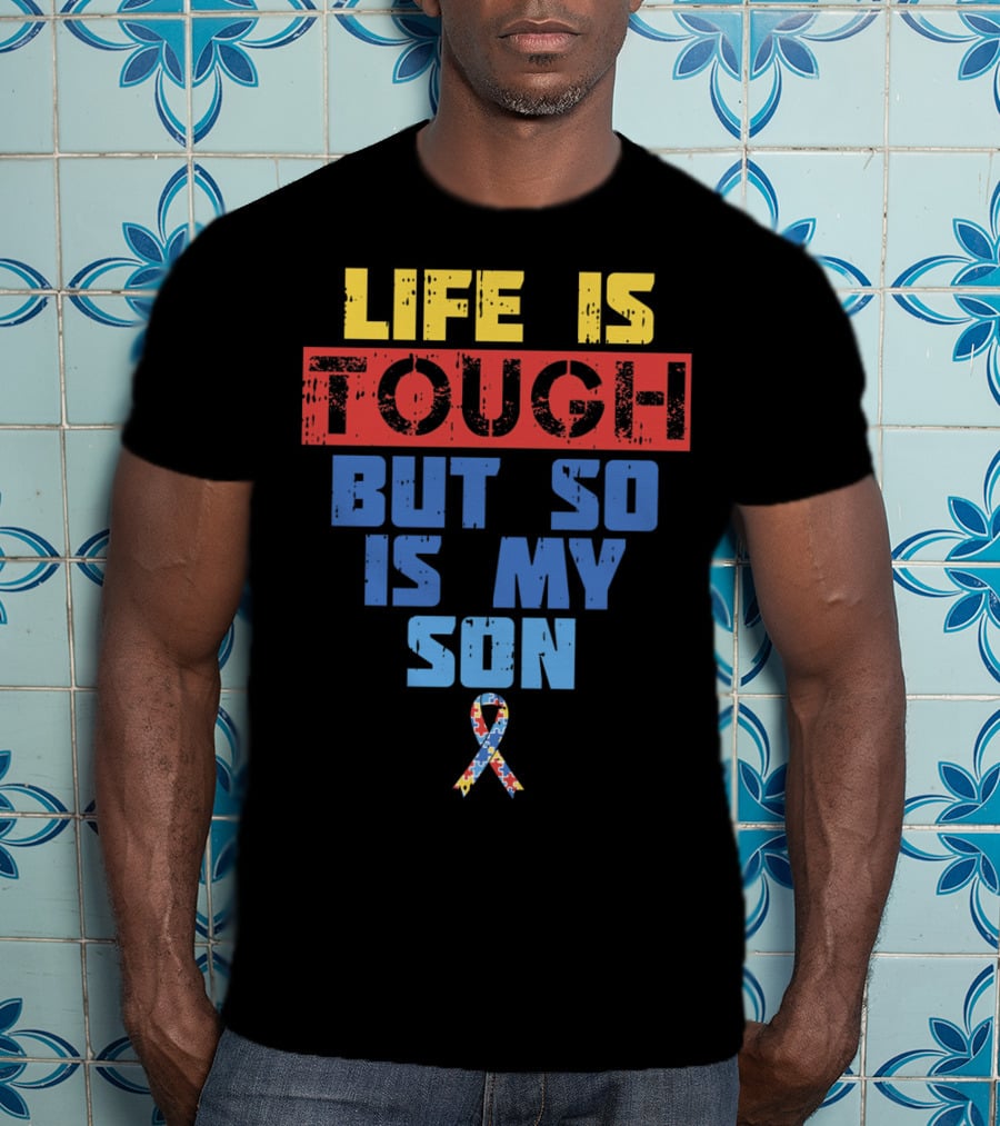 Life Is Tough But So Is My Son Autism Awareness T-Shirt
