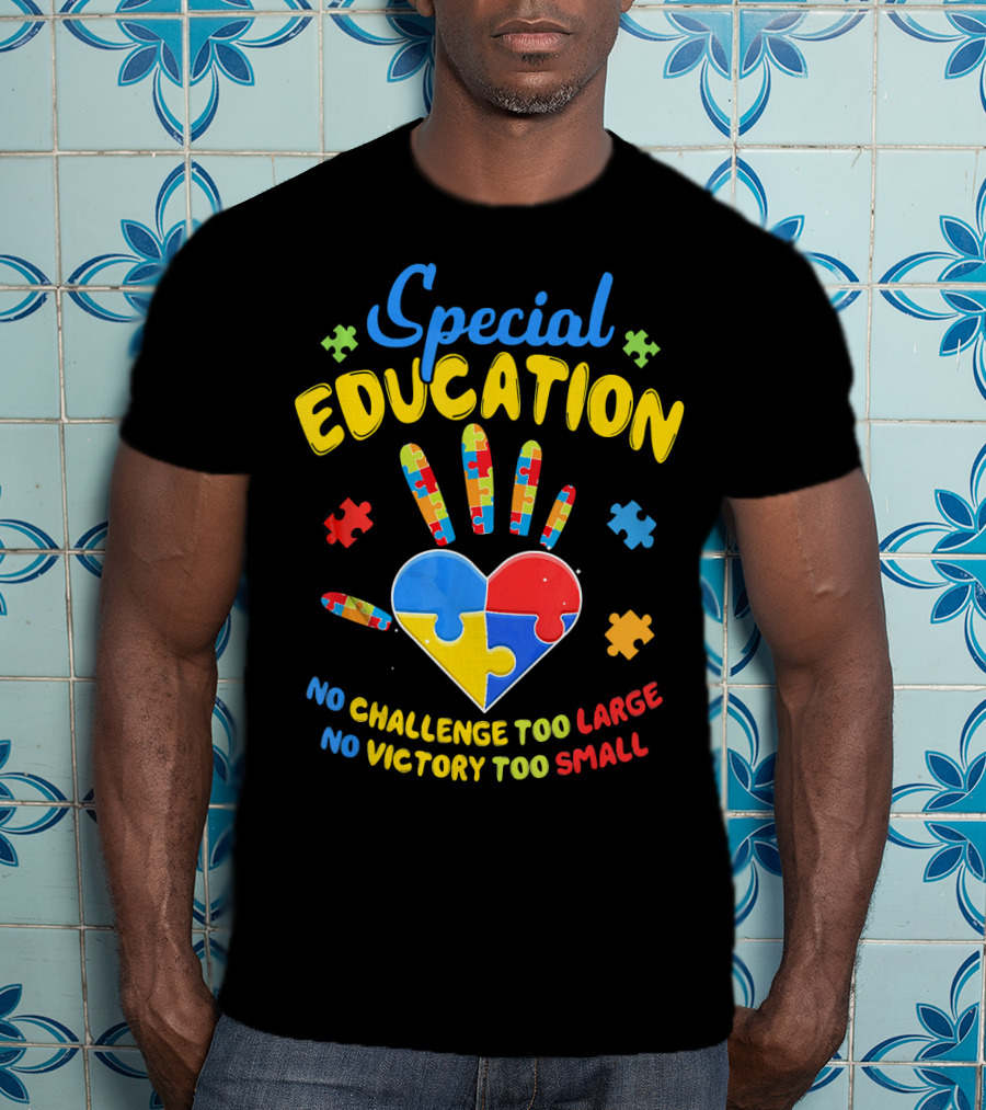 Special Education Autism Awareness No Challenge Too Large No Victory Too Small T-Shirt