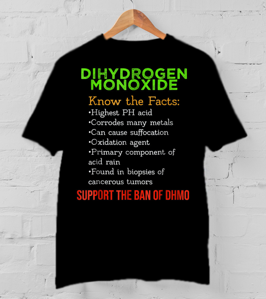 Dihydrogen Monoxide Awareness Know The Facts Support The Ban Of DHMO T-Shirt