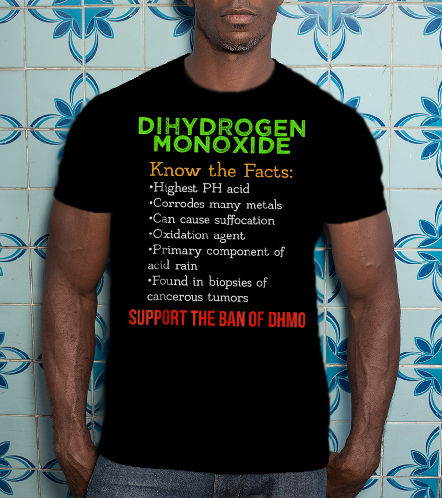 Dihydrogen Monoxide Awareness Know The Facts Support The Ban Of DHMO T-Shirt