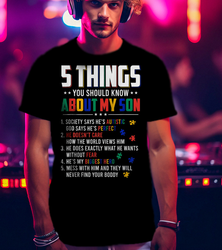 5 Things You Should Know About My Son Autistic Perfect Fearless Hero Mess With Him Never Find Your Body T-Shirt