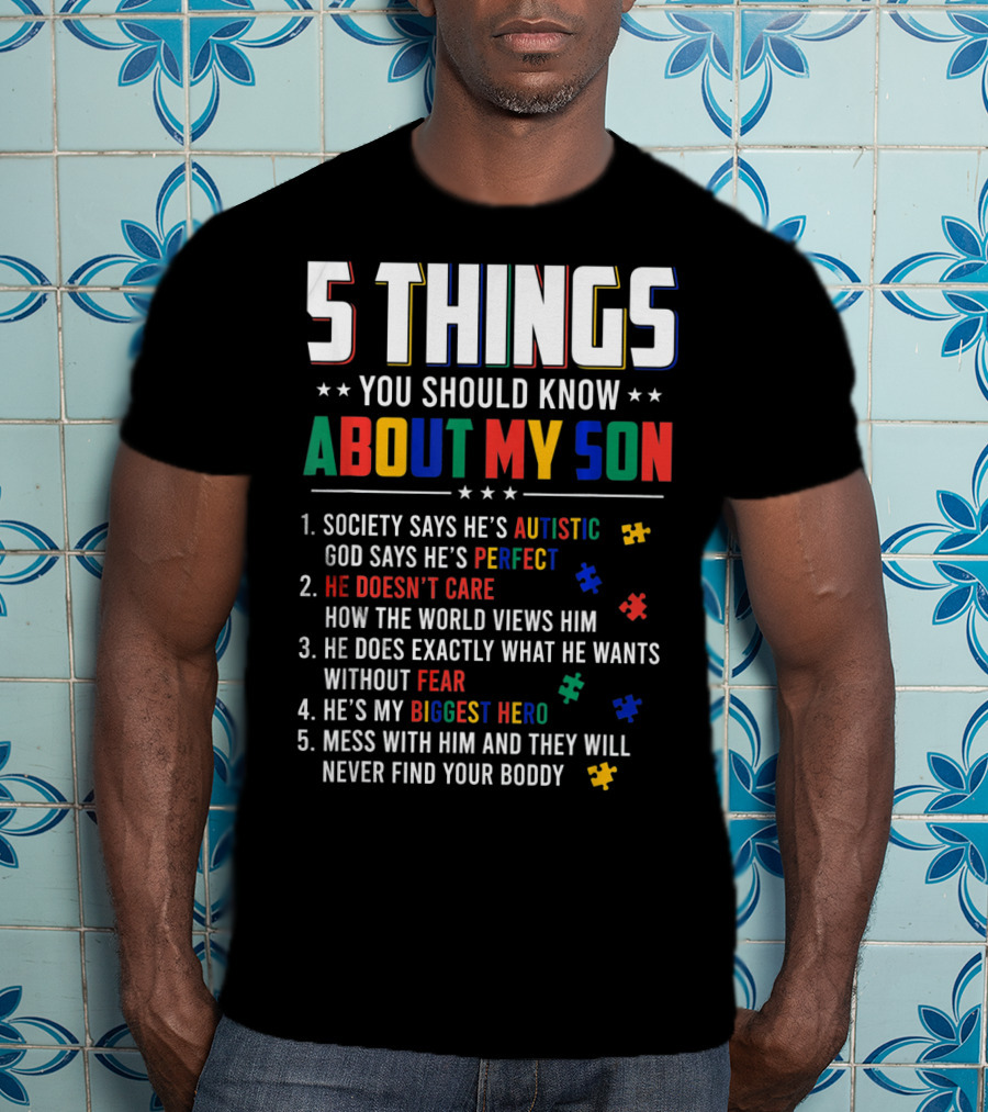 5 Things You Should Know About My Son Autistic Perfect Fearless Hero Mess With Him Never Find Your Body T-Shirt