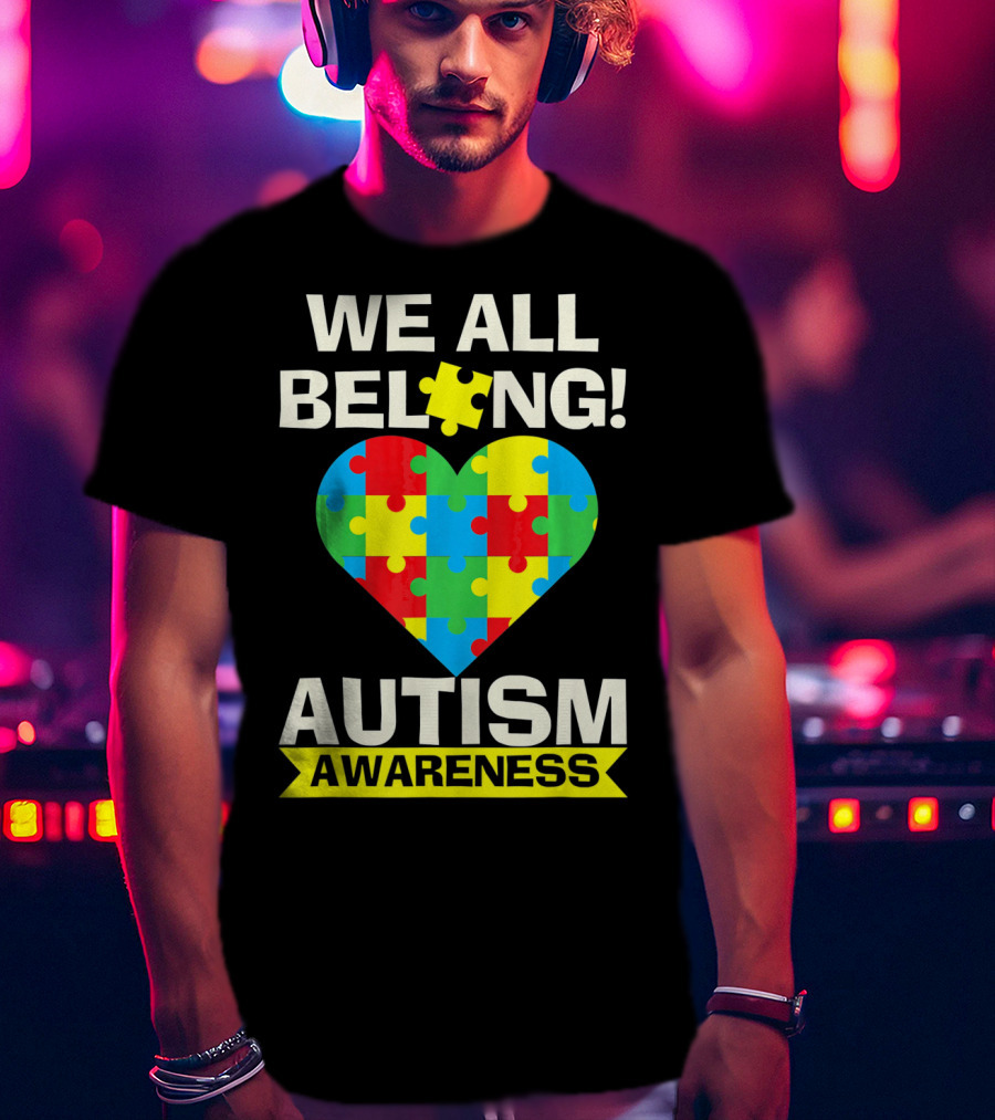 Autism Awareness We All Belong Puzzle Heart T-Shirt
