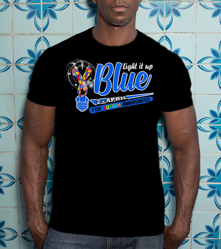 Light It Up Blue 2nd April For Autism Awareness T-Shirt