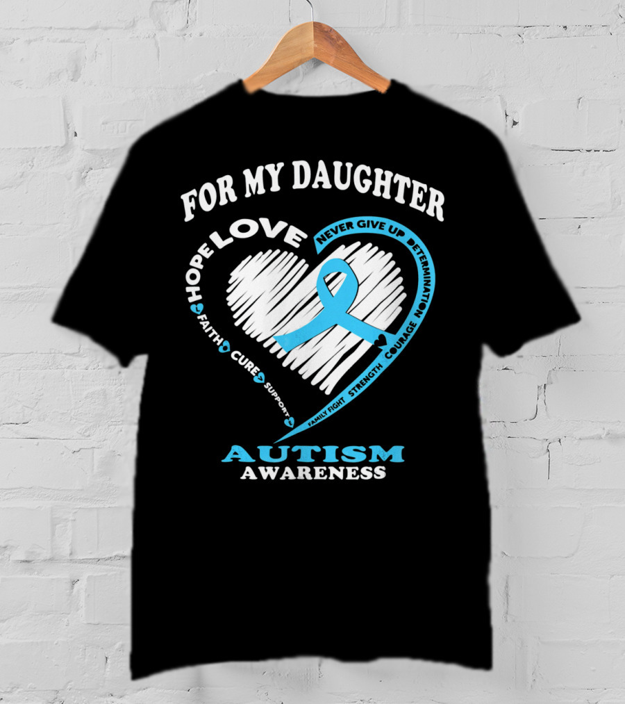 For My Daughter Love Hope Courage Autism Awareness T-Shirt