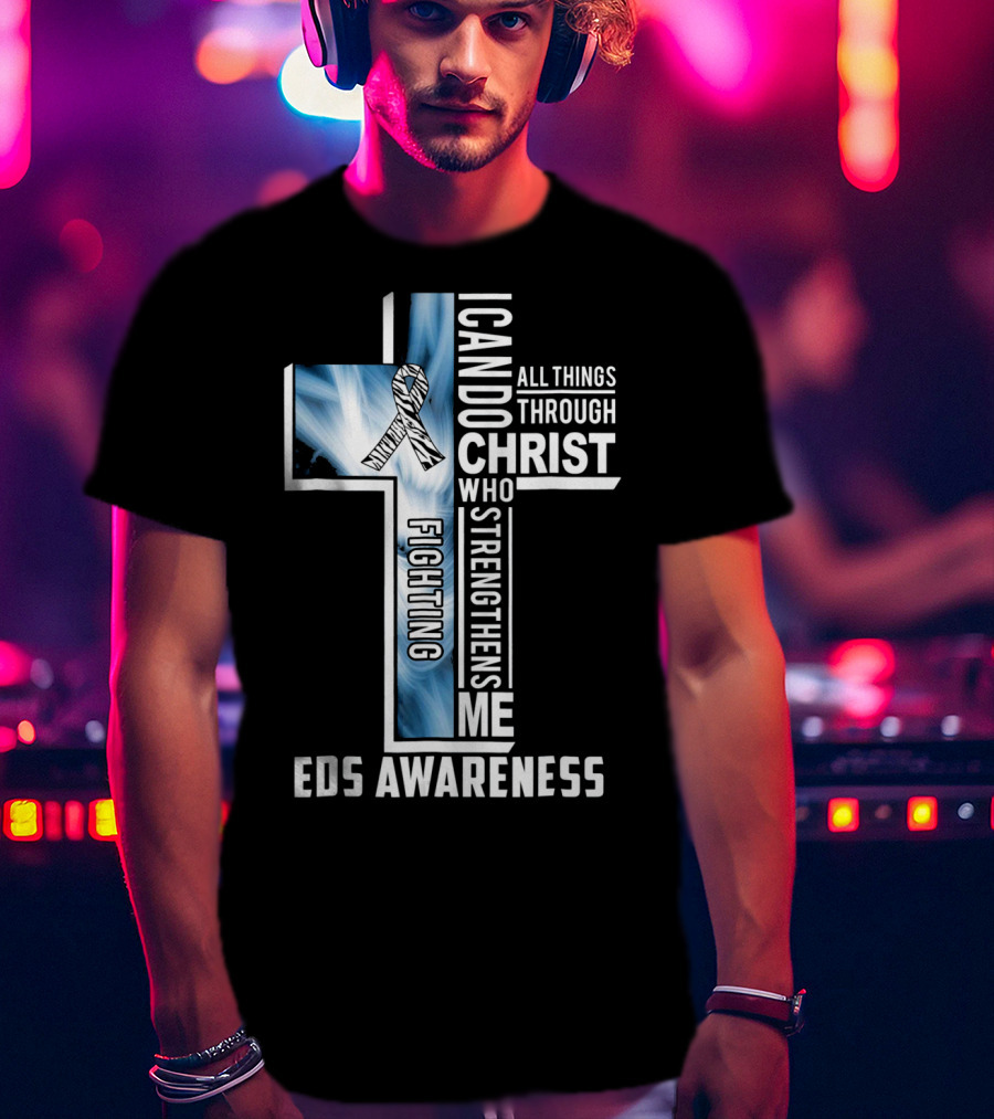 EDS Awareness Fighting EDS I Can Do All Things Through Christ Who Strengthens Me T-Shirt