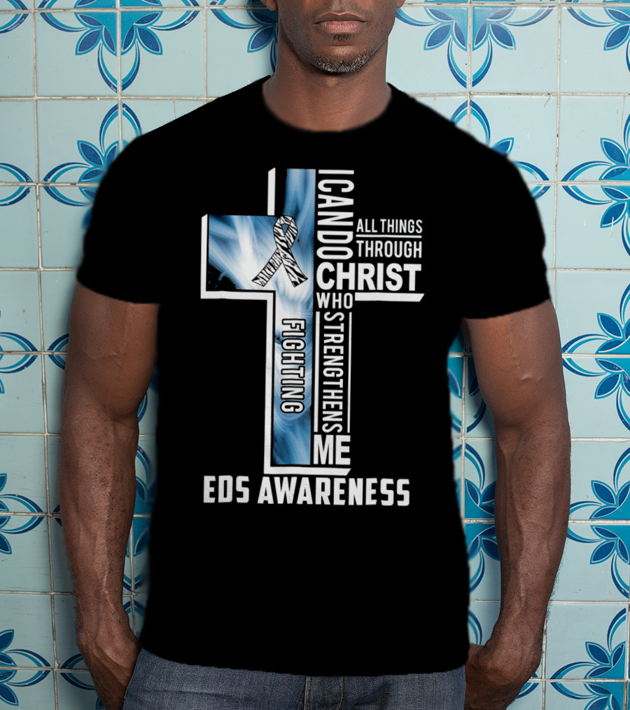 EDS Awareness Fighting EDS I Can Do All Things Through Christ Who Strengthens Me T-Shirt