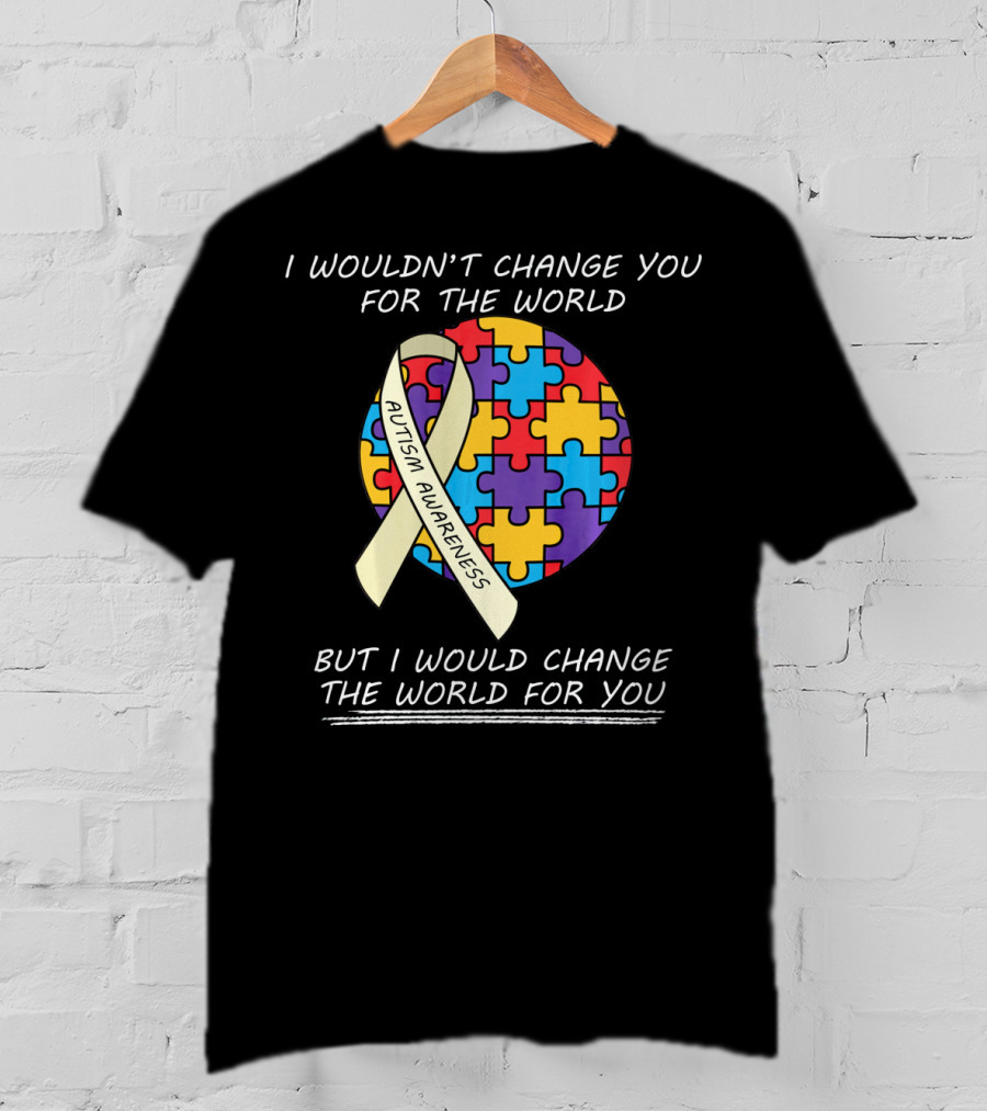 I Wouldn't Change You For The World Autism Awareness Ribbon Puzzle T-Shirt