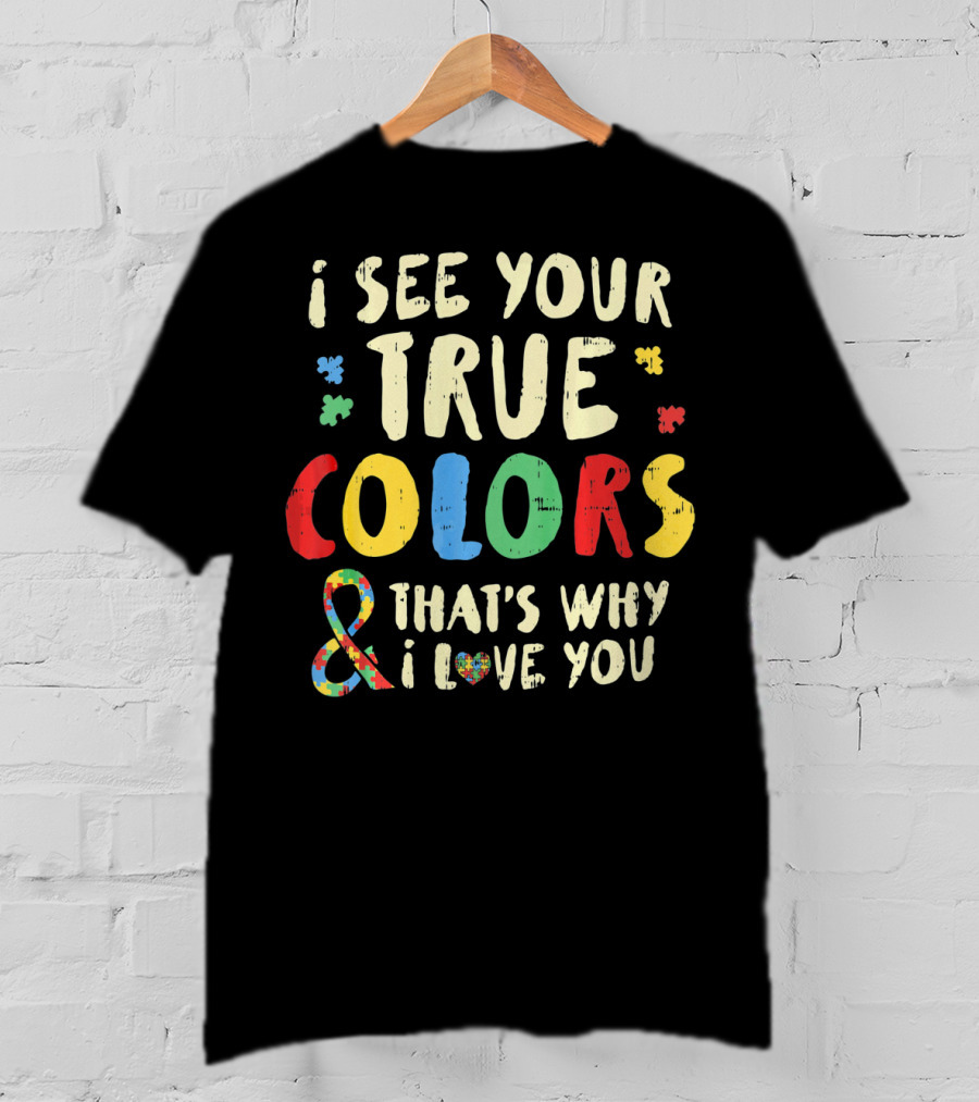 I See Your True Colors And That's Why I Love You Puzzle Heart Auti T-Shirt